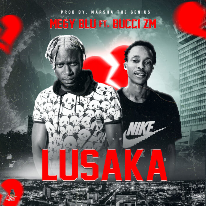 AUDIO Megy Blu ft Bucci zm - Lusaka MP3 DOWNLOAD