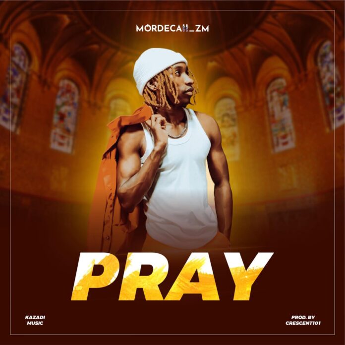 AUDIO Mordecaii Zm – Pray MP3 DOWNLOAD