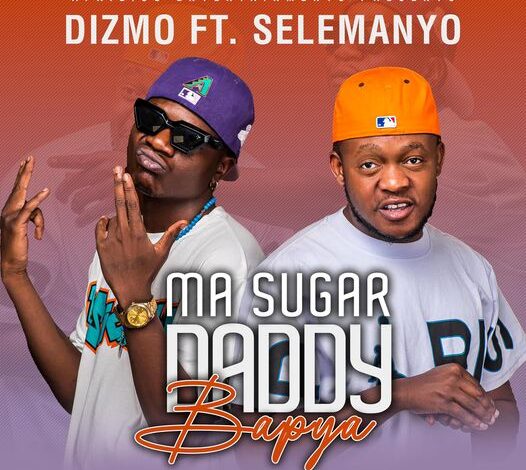 Dizmo Ft Selemanyo – Ma Sugar Daddy Bapya Mp3