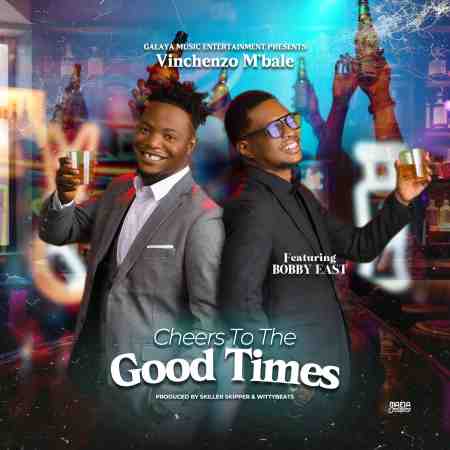 Vinchenzo ft Bobby East – Cheers To The Good Times Mp3 Download