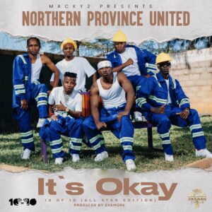 Northern Province United Feat. Macky 2 – 'Its Okay' Mp3 Download