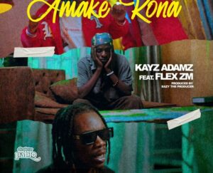 Kayz Adams ft Flex Zm – 'Amake Kona' (prod. by Eazzy The Producer) Mp3 Download