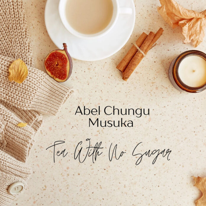 Abel Chungu – Tea With No Sugar