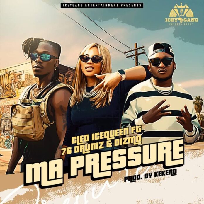 Cleo Ice Queen ft. Dizmo & 76 Drums – Ma Pressure