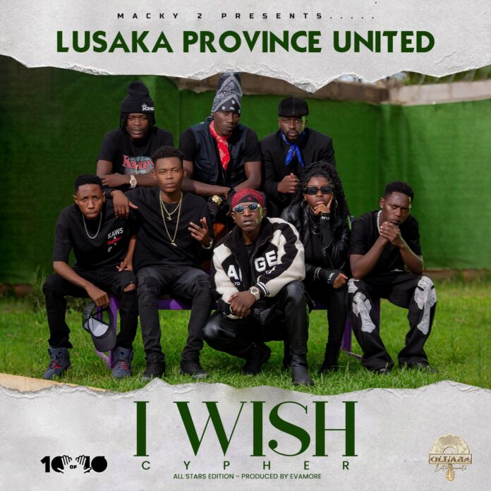 Lusaka Province United - I Wish (The Cypher) ft FlavaBoy Aka Macky 2